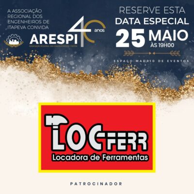 LOC FERR – LOCADORA DE FERRAMENTAS É PATROCINADORA DO EVENTO ARESPI 40 ANOS